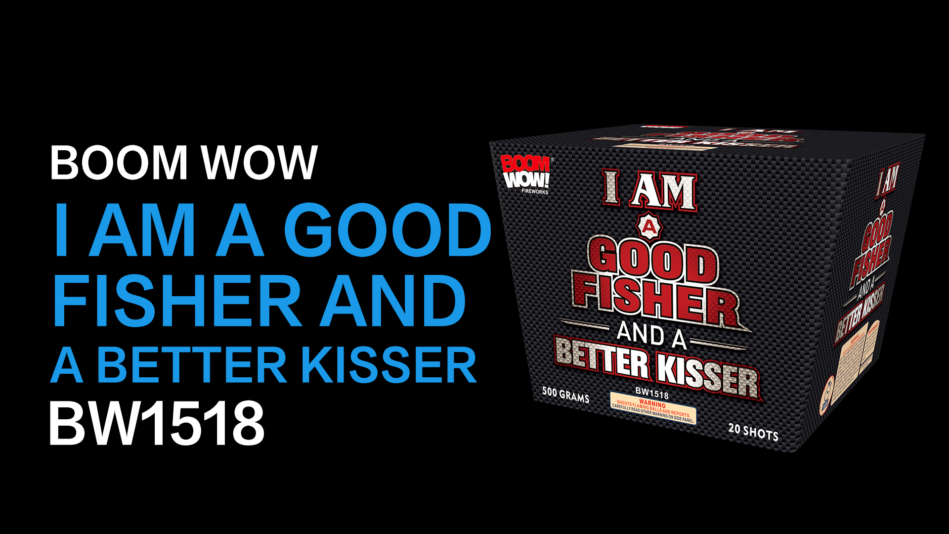 I AM A GOOD FISHER AND A BETTER KISSER